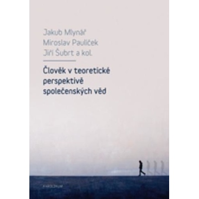 Člověk v teoretické perspektivě společenských věd - Jiří; Paulíček Jakub Šubrt