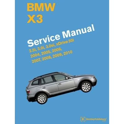 BMW X3 E83 Service Manual: 2004, 2005, 2006, 2007, 2008, 2009, 2010: 2.5i, 3.0i, 3.0si, Xdrive 30i Bentley PublishersPevná vazba