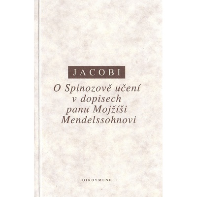 O Spinozově učení v dopisech panu Mojžíši Mendelssohnovi - Jacobi Friedrich H.