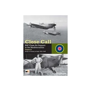 Close Call: RAF Close Air Support in the Mediterranean Volume II Sicily to Victory in Italy 1943-1945 | Vic Flintham (ISBN: 9781902109657)