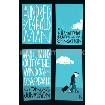 The Hundred-Year-Old Man Who Climbed Out of the Window and Disappeared - Jonas Jonasson