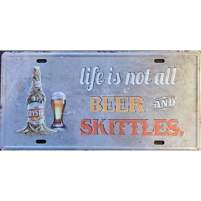 Ceduľa značka Life is not all Beer and Skittles