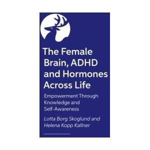 The Female Brain, ADHD and Hormones Across Life | Lotta Borg Skoglund (ISBN: 9781805012771)