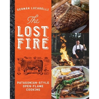 The Lost Fire Cookbook: Patagonian Open-Flame Cooking