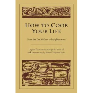 How to Cook Your Life | Kosho Uchiyama Roshi (ISBN: 9781590302910)