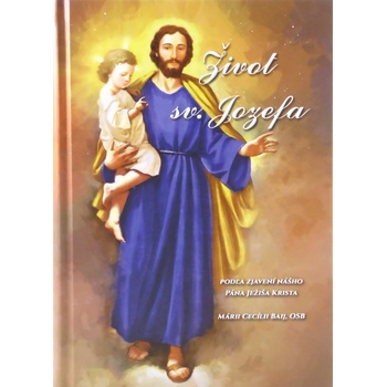 Život sv. Jozefa - podľa zjavení nášho Pána Ježiša Krista Márii Cecílii Baij, OSB