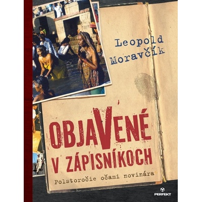 Objavené v zápisníkoch - Polstoročie očami novinára - Leopold Moravčík