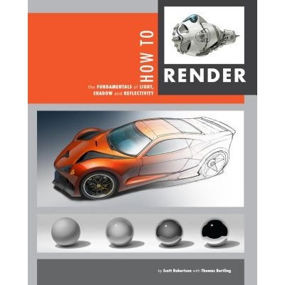 How to Render: The Fundamentals of Light, Shadow and Reflectivity - Robertson Scott – Hledejceny.cz