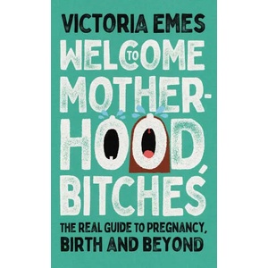 Welcome to Motherhood, Bitches | Victoria Emes (ISBN: 9780008520762)