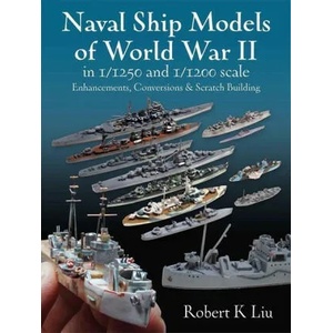 Naval Ship Models of World War II in 1/1250 and 1/1200 Scales | Robert K. Liu (ISBN: 9781526793911)
