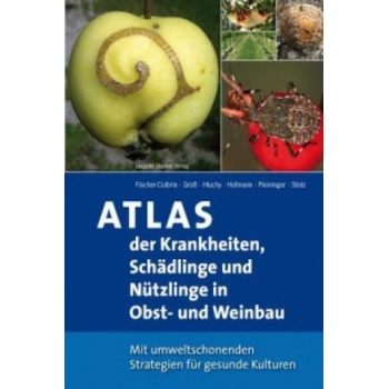 Atlas der Krankheiten, Schädlinge und Nützlinge im Obst- und Weinbau | Peter Fischer-Colbrie, Milan Hluchy, Uwe Hoffmann