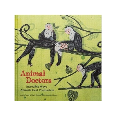 Animal Doctors: Incredible Ways Animals Heal- Julio Antonio Blasco, Mark Dora