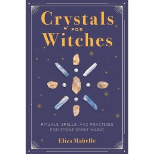 Crystals for Witches: Rituals, Spells, and Practices for Stone Spirit Magic (ISBN: 9781646110803)