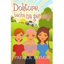 Doktore, bacha na ženský! - Patrick Taylor