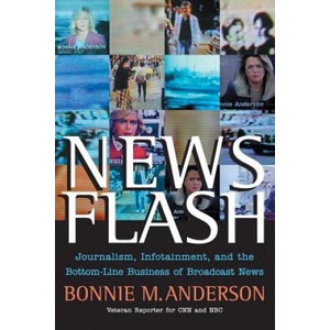 News Flash - Journalism, Infotainment and the Bottom-Line Business of Broadcast News (ISBN: 9780470401774)
