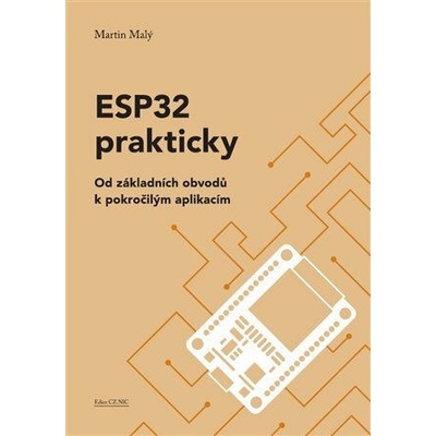 ESP32 prakticky - Od základních obvodů k pokročilým aplikacím - Malý Martin – Zboží Mobilmania