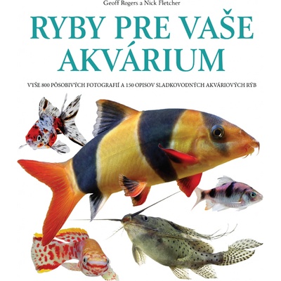 Ryby pre vaše akvárium - Geoff Rogers; Nick Fletcher