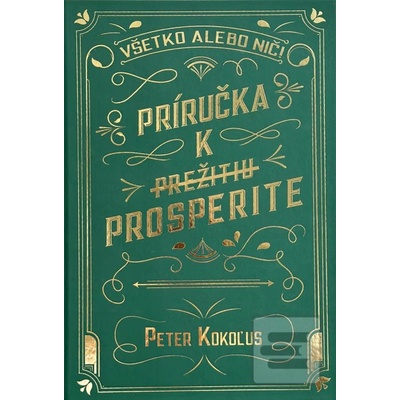 Všetko alebo nič! PRÍRUČKA K PREŽITIU PROSPERITE