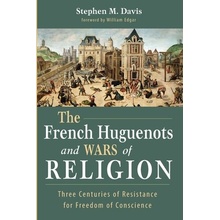 The French Huguenots and Wars of Religion Davis Stephen M.