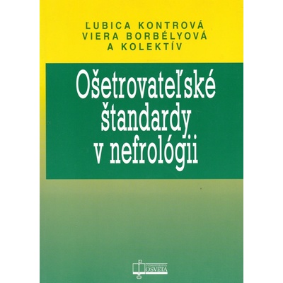 Ošetrovateľské štandardy v nefrológii - Ľubica Kontrová, Viera Borbélyová
