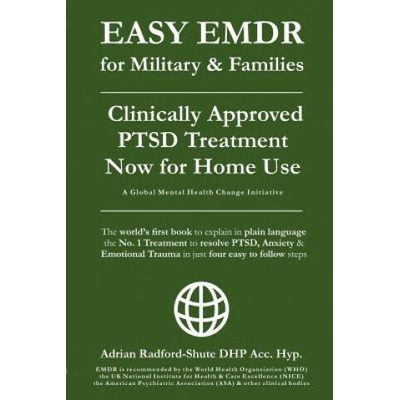 EASY EMDR for MILITARY & FAMILIES: The World's No. 1 Clinically Approved Treatment for PTSD & Anxiety now available for Home Use - in Just 4 EASY Step Adrian Radford Dhp Acc Hyp