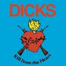 DICKS - KILL FROM THE HEART LP