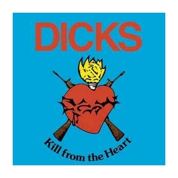DICKS - KILL FROM THE HEART LP