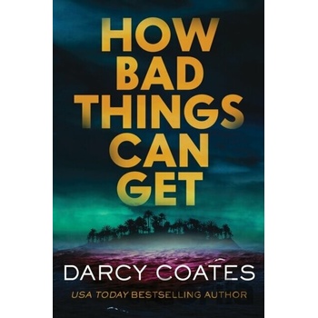 How Bad Things Can Get - Darcy Coates