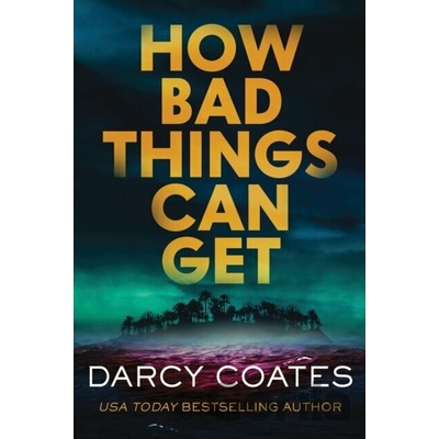 How Bad Things Can Get - Darcy Coates