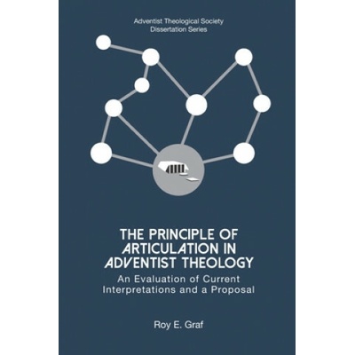 The Principle of Articulation in Adventist Theology: An Evaluation of Current Interpretations and a Proposal