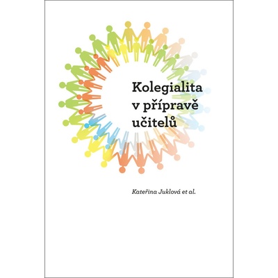 Kolegialita v přípravě budoucích učitelů - Kateřina Juklová, Sylvie Tichotová