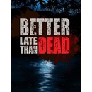 Better Late Than Dead