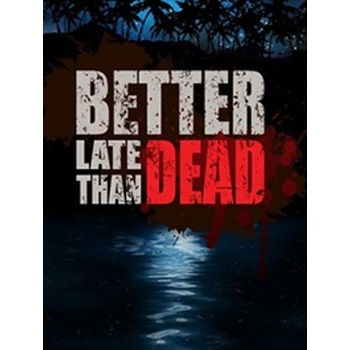 Better Late Than Dead