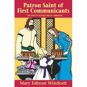Patron Saint of First Communicants: The Story of Blessed Imelda Lambertini | Mary Fabyan Windeatt (ISBN: 9780895554161)