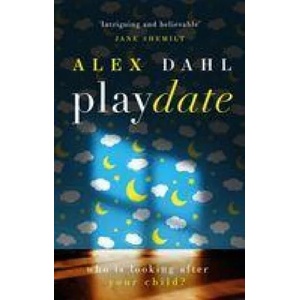 Playdate | Dahl Alex Dahl (ISBN: 9781789544091)