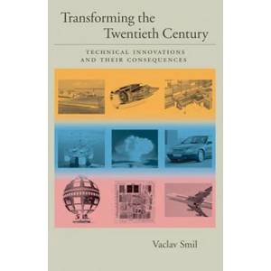 Transforming the Twentieth Century: Technical Innovations and Their Consequences | Vaclav Smil (2006)