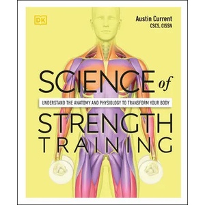 Science of Strength Training: Understand the Anatomy and Physiology to Transform Your Body (ISBN: 9780744026955)