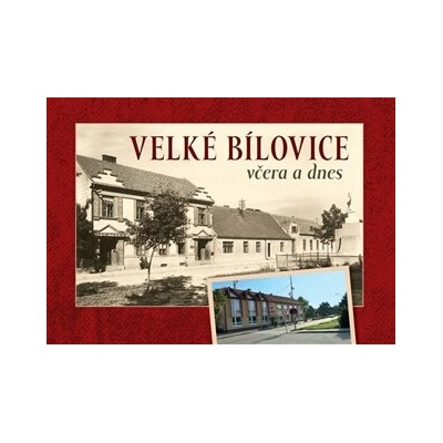 Velké Bílovice včera a dnes