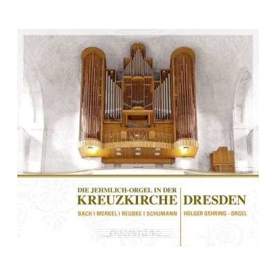 Gustav Merkel - Die Jehmlich-orgel In Der Kreuzkirche Dresden CD