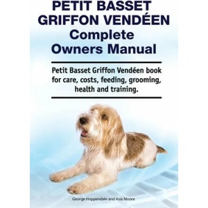 Petit Basset Griffon Vendeen Complete Owners Manual. Petit Basset Griffon Vendeen book for care, costs, feeding, grooming, health and training. | George Hoppendale (ISBN: 9781788651233)