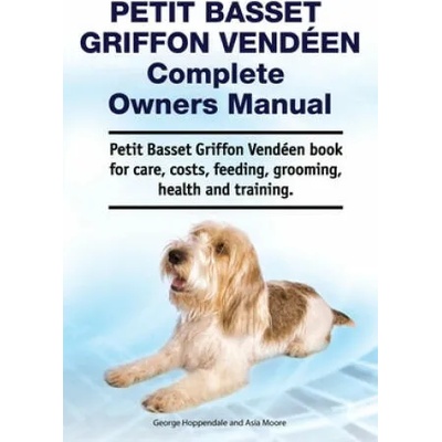 Petit Basset Griffon Vendeen Complete Owners Manual. Petit Basset Griffon Vendeen book for care, costs, feeding, grooming, health and training. | George Hoppendale