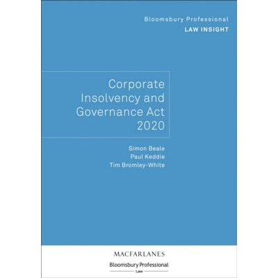 Bloomsbury Professional Law Insight - Corporate Insolvency and Governance Act 2020 - Beale, Simon a Keddie, Paul a Bromley-White, Mr Tim