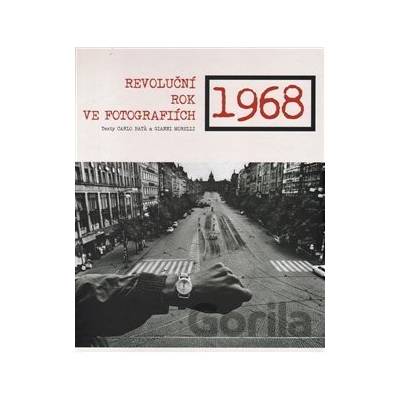 1968 - Revoluční rok ve fotografiích Morelli Gianni, Bata Carlo