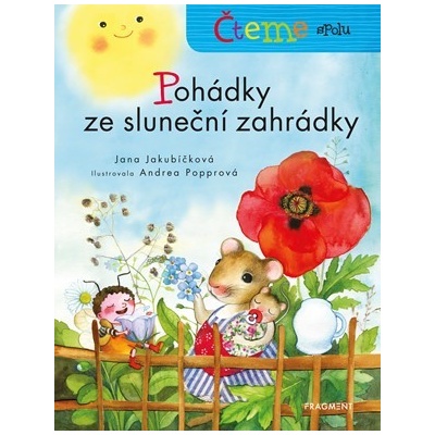 Čteme spolu: Pohádky ze sluneční zahrádky - Jana Jakubíčková, Andrea Popprová ilustrácie