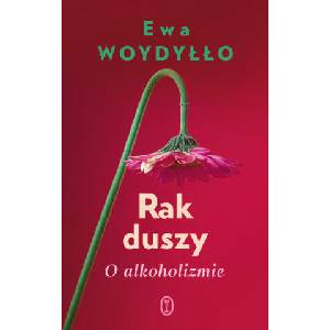 Rak duszy. O alkoholizmie wyd. 2023 | Ewa Woydyłło (2023)
