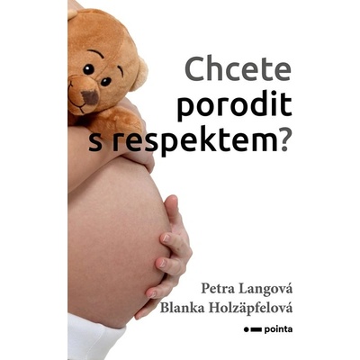 Chcete porodit s respektem? - Blanka Holzäpfelová, Petra Langová