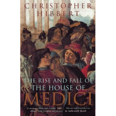 Rise and Fall of the House of Medici Hibbert Christopher