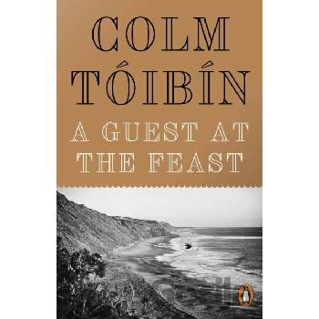 A Guest at the Feast - Colm Tóibín