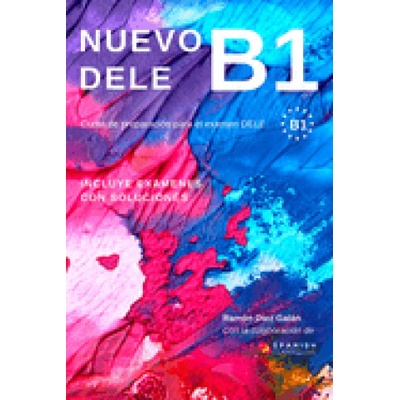 Nuevo Dele B1: Preparación para el examen. Modelos de examen DELE B1
