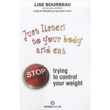 Just Listen to Your Body and Eat: Stop Trying to Control Your Weight Bourbeau LisePaperback